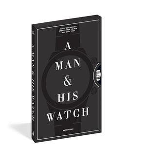 A Man & His Watch: Iconic Watches and Stories from the Men Who Wore Them,New