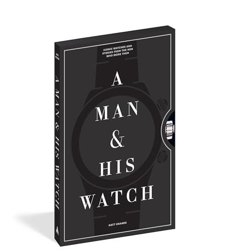 A Man & His Watch: Iconic Watches and Stories from the Men Who Wore Them,Used