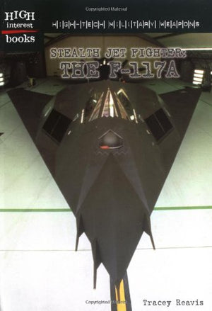 Stealth Jet Fighter: The F117A (HIGHTECH MILITARY WEAPONS)