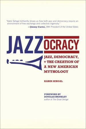 Jazzocracy: Jazz, Democracy, and the Creation of a New American Mythology,Used