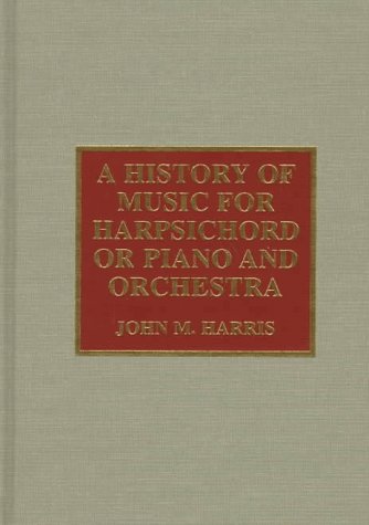 A History Of Music For Harpsichord Or Piano And Orchestra-used