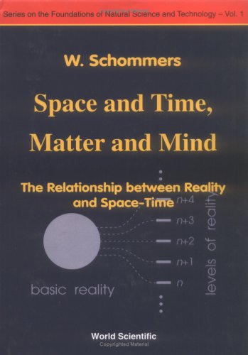 SPACE AND TIME, MATTER AND MIND: THE RELATIONSHIP BETWEEN REALITY AND SPACETIME (The Foundations of Natural Science and Technol,Used