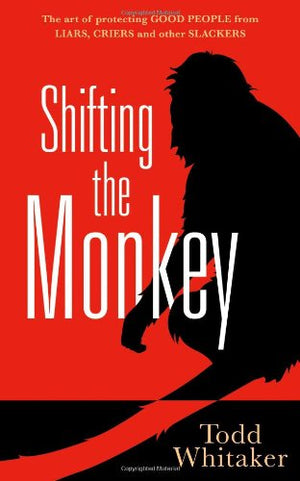 Shifting the Monkey: The Art of Protecting Good People From Liars, Criers, and Other Slackers,Used