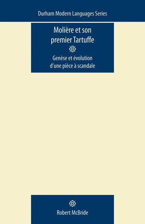 Molire et Son Premier Tartuffe: Gense et volution d'une pice  scandale (Durham Modern Languages Series),Used