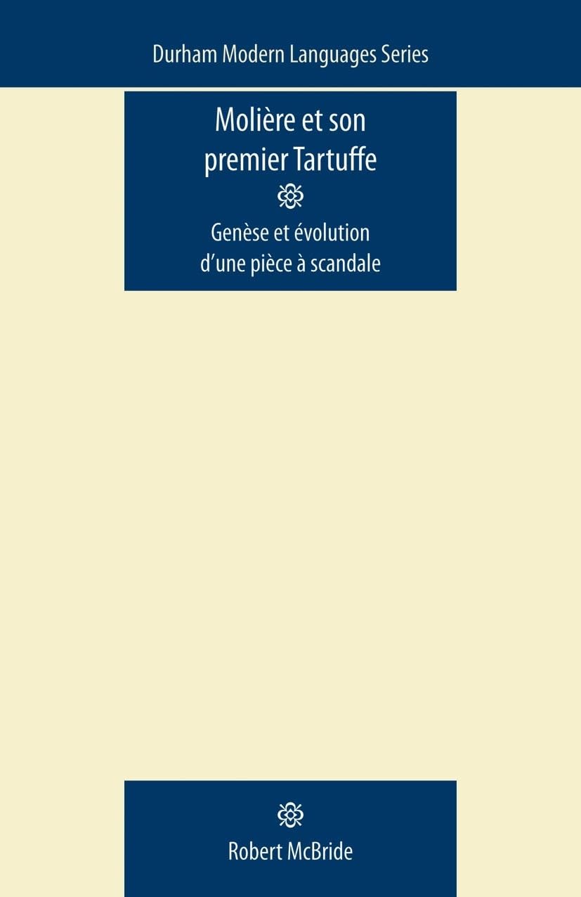 Molire et Son Premier Tartuffe: Gense et volution d'une pice  scandale (Durham Modern Languages Series),Used