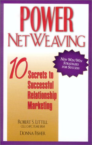 Power Netweaving: 10 Secrets to Successful Relationship Marketing,New