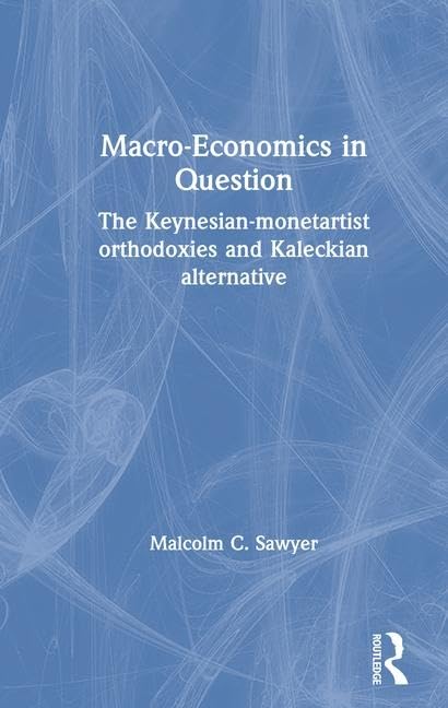 Macroeconomics in Question: The KeynesianMonetartist Orthodoxies and Kaleckian Alternative,Used