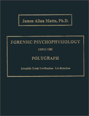 Forensic Psychophysiology Using the Polygraph: Scientific Truth Verification  Lie Detection,Used