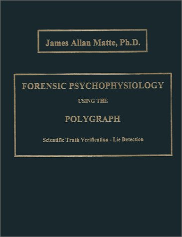 Forensic Psychophysiology Using the Polygraph: Scientific Truth Verification  Lie Detection,Used