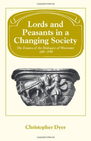 Lords and Peasants in a Changing Society: The Estates of the Bishopric of Worcester, 6801540 (Past and Present Publications),Used