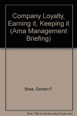 Company Loyalty, Earning It, Keeping It (AMA Management Briefing),Used