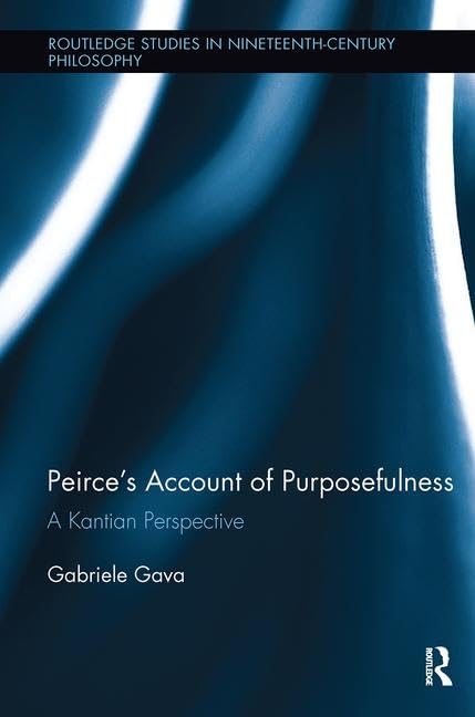 Peirce's Account of Purposefulness (Routledge Studies in NineteenthCentury Philosophy),Used