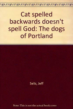 Cat spelled backwards doesn't spell God: The dogs of Portland,Used