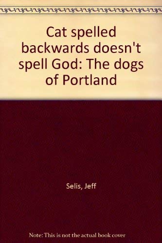 Cat spelled backwards doesn't spell God: The dogs of Portland,Used