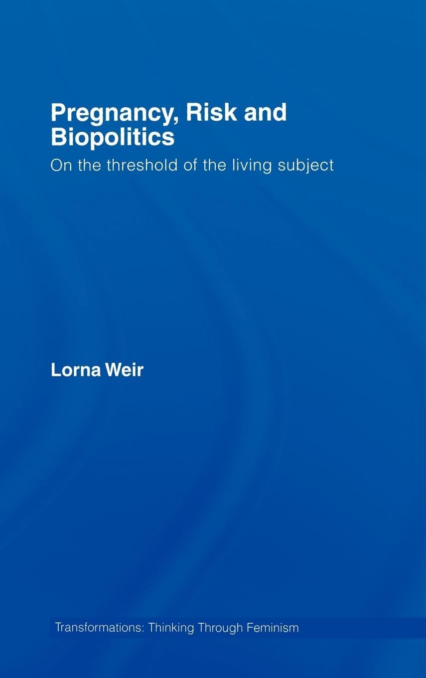 Pregnancy, Risk And Biopolitics: On The Threshold Of The Living Subject (Transformations),Used
