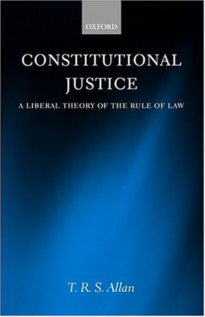 Constitutional Justice: A Liberal Theory Of The Rule Of Law