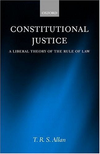 Constitutional Justice: A Liberal Theory Of The Rule Of Law