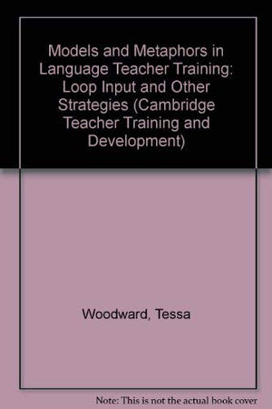 Models and Metaphors in Language Teacher Training: Loop Input and Other Strategies (Cambridge Teacher Training and Development),Used