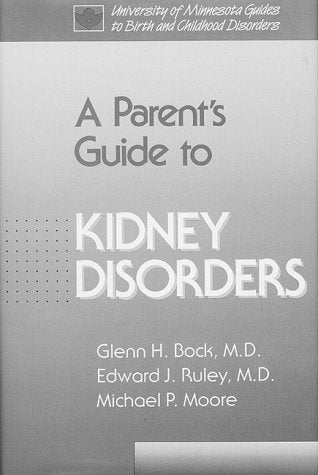 Parents Guide To Kidney Disorders (University Of Minnesota Guides To Birth & Childhood Disorders),New