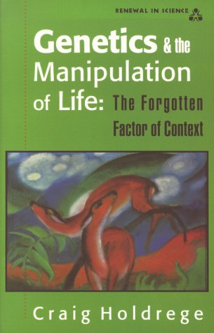 Genetics And The Manipulation Of Life: The Forgotten Factor Of Context (Renewal In Science),Used