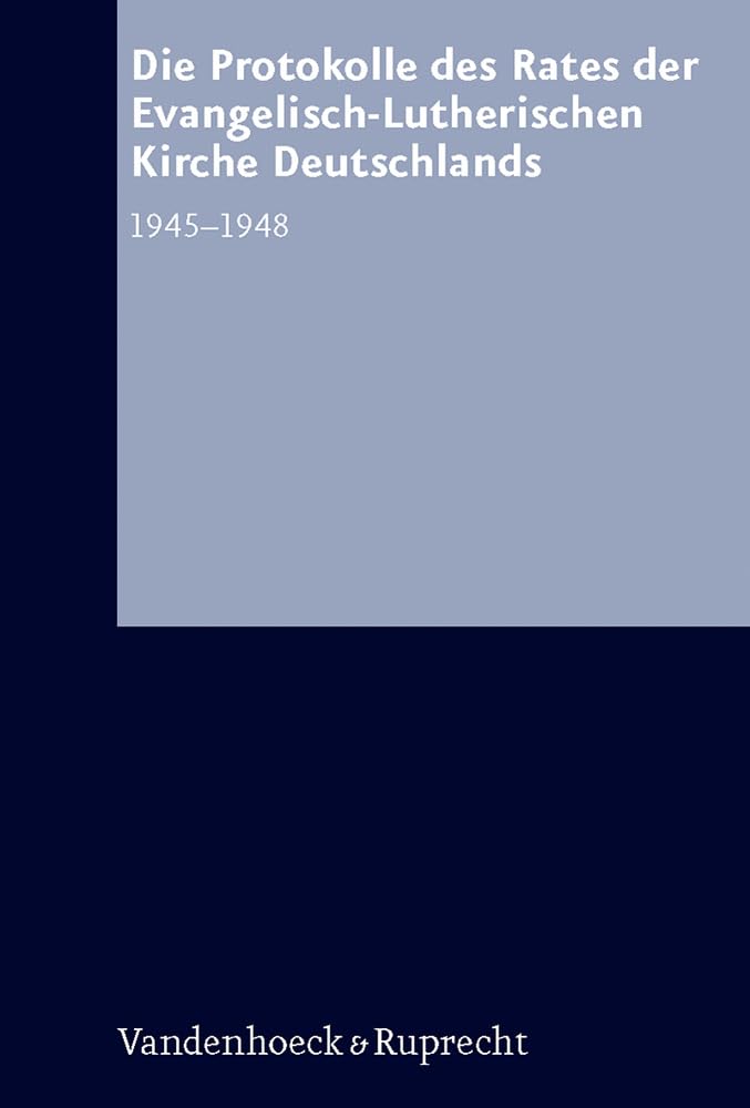 Die Protokolle des Rates der EvangelischLutherischen Kirche Deutschlands 19451948 (Arbeiten Zur Kirchlichen Zeitgeschichte. Re,Used