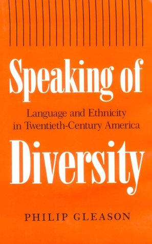 Speaking of Diversity: Language and Ethnicity in Twentieth Century America