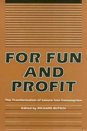 For Fun And Profit: The Transformation Of Leisure Into Consumption (Critical Perspectives On The P),Used