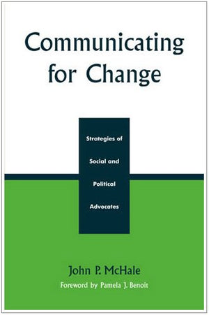 Communicating for Change: Strategies of Social and Political Advocates (Communication, Media, and Politics),Used