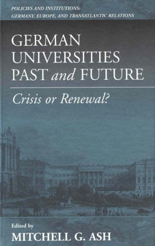 German Universities  Past and Future: Crisis or Renewal (Policies and Institutions  Germany, Europe and Transatlantic Relation,Used