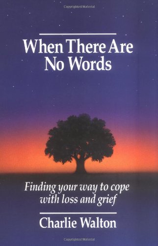 When There Are No Words: Finding Your Way to Cope with Loss and Grief,New