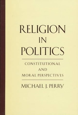 Religion in Politics: Constitutional and Moral Perspectives,New