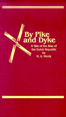 By Pike & Dyke: A Tale of the Rise of the Dutch Republic (Works of G. A. Henty),Used
