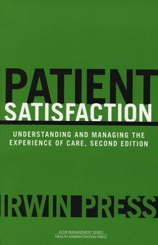 Patient Satisfaction: Understanding and Managing the Experience of Care, Second Edition (Management Series),New