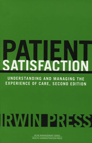 Patient Satisfaction: Understanding and Managing the Experience of Care, Second Edition (Management Series),Used