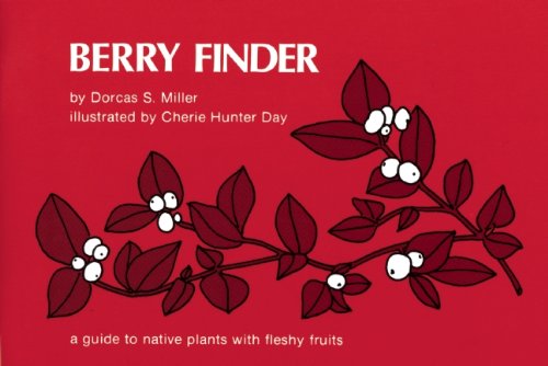 Berry Finder: A Guide to Native Plants with Fleshy Fruits,Used