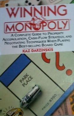 Winning Monopoly: A Complete Guide to Property Accumulation, Cash Flow Strategy, and Negotiating Techniques When Playing the Bes