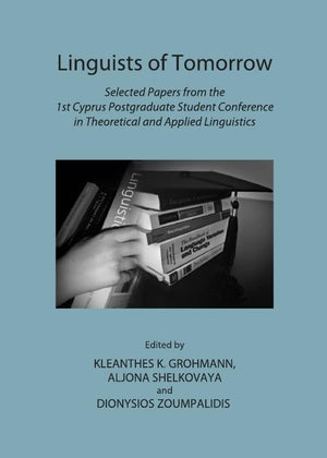 Linguists of Tomorrow: Selected Papers from the 1st Cyprus Postgraduate Student Conference in Theoretical and Applied Linguistic