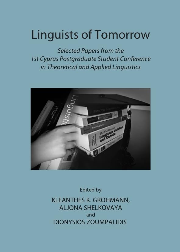 Linguists of Tomorrow: Selected Papers from the 1st Cyprus Postgraduate Student Conference in Theoretical and Applied Linguistic