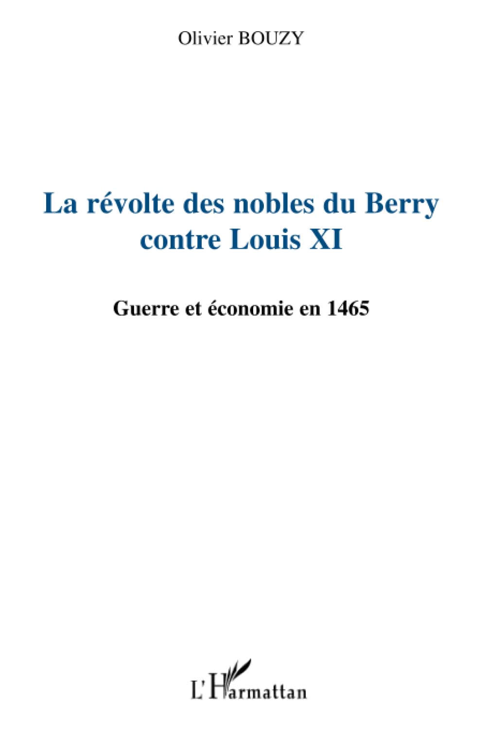 La rvolte des nobles du Berry contre Louis XI: Guerre et conomie en 1465 (French Edition),New