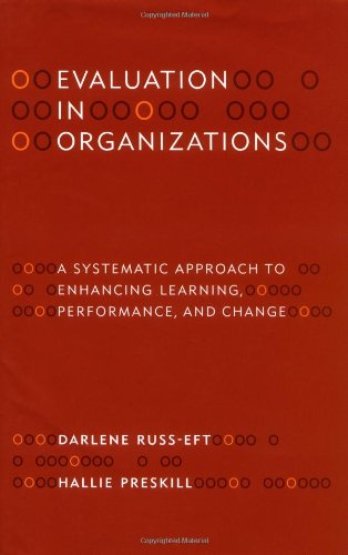 Evaluation in Organizations: A Systematic Approach to Enhancing Learning, Performance, and Change,Used