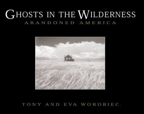 Ghosts in the Wilderness: Abandoned America,Used