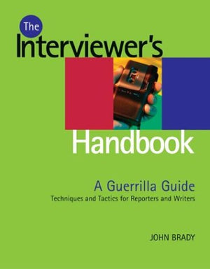 The Interviewer's Handbook: A Guerilla Guide: Techniques & Tactics for Reporters & Writers,Used