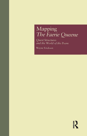 Mapping The Faerie Queene: Quest Structures And The World Of The Poem (Garland Studies In The Renaissance),New