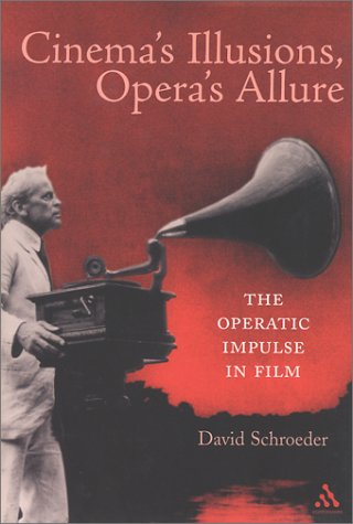 Cinema's Illusions, Opera's Allure: The Operatic Impulse in Film,Used