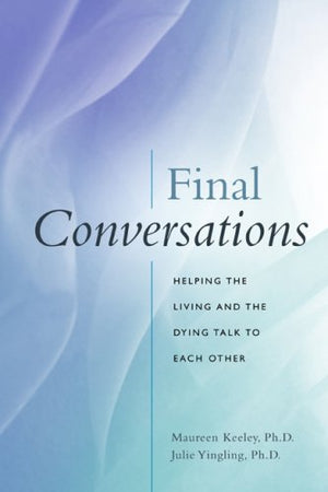 Final Conversations: Helping the Living and the Dying Talk to Each Other,Used
