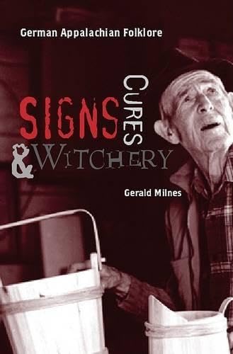 Signs, Cures, And Witchery: German Appalachian Folklore
