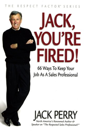 Jack, You're Fired!: 66 Ways to Keep Your Job As a Sales Professional,New