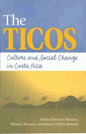 The Ticos: Culture and Social Change in Costa Rica,Used