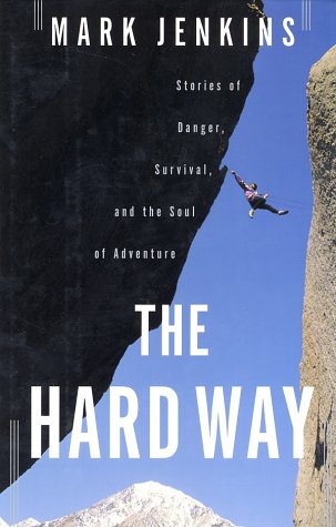 The Hard Way: Stories of Danger, Survival, and the Soul of Adventure,Used