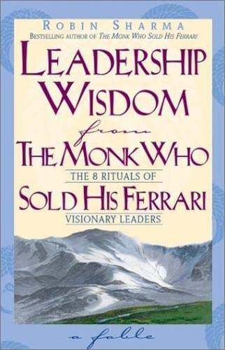 Leadership Wisdom from the Monk Who Sold His Ferrari: The 8 Rituals of Visionary Leaders,Used